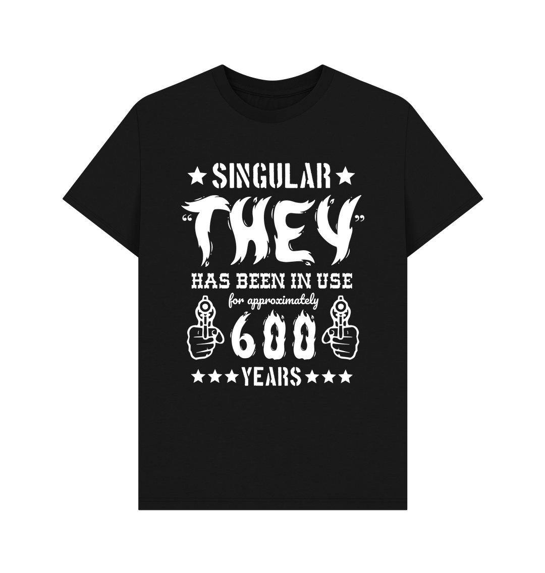 T-shirt: (in a hyper masculine style, featuring flames and guns, the text reads “singular u2018they’ has been in use for approximately 600 years”)